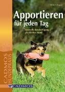Wagner, Heike E. - Apportieren für jeden Tag: Sinnvolle Beschäftigung - glücklicher Hund - Preis vom 18.10.2026 19:22:15 h