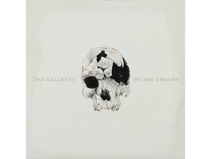 Two Gallants - We Are Undone