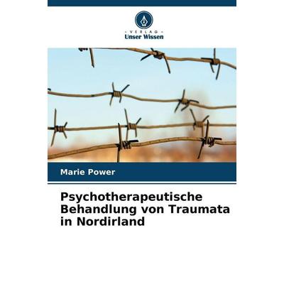 Psychotherapeutische Behandlung von Traumata in Nordirland, Taschenbuch von Marie Power, Verlag Unser Wissen, 978-620-8-55938-0