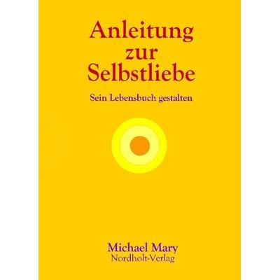 Anleitung zur Selbstliebe, Gebundene Ausgabe von Michael Mary, Nordholt, H, 978-3-926967-09-1