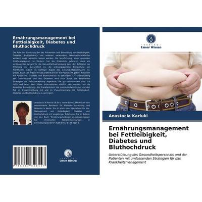 Ernährungsmanagement bei Fettleibigkeit, Diabetes und Bluthochdruck, Taschenbuch von Anastacia Kariuki, Verlag Unser Wissen, 978-620-2-82814-7