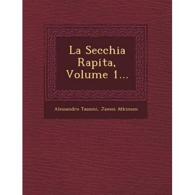 La Secchia Rapita, Volume 1..., von Alessandro Tassoni,James Atkinson, Saraswati Press, 978-1-249-50684-3