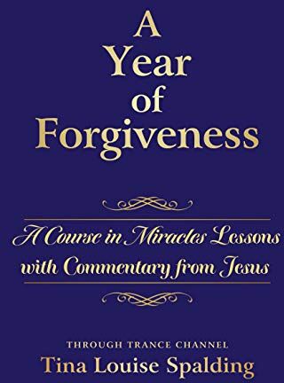 Spalding, Tina Louise - A Year of Forgiveness: A Course in Miracles Lessons With Commentary from Jesus - Preis vom 19.10.2026 19:33:35 h