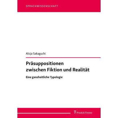 Präsuppositionen zwischen Fiktion und Realität, Taschenbuch von Alicja Sakaguchi, Frank & Timme, 978-3-7329-1024-3