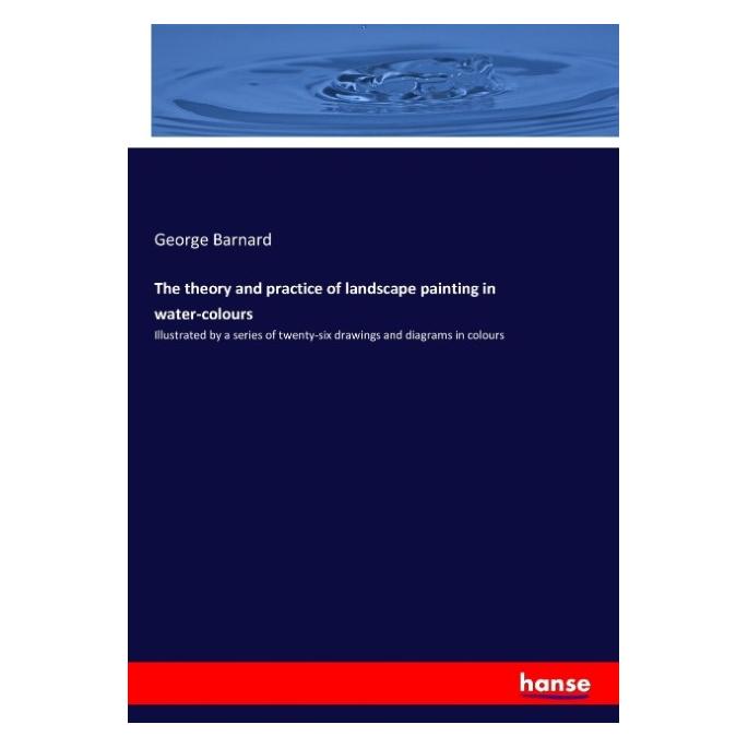 Hansebooks The theory and practice of landscape painting in water-colours (Englisch, Softcover, George Barnard) (55919631)