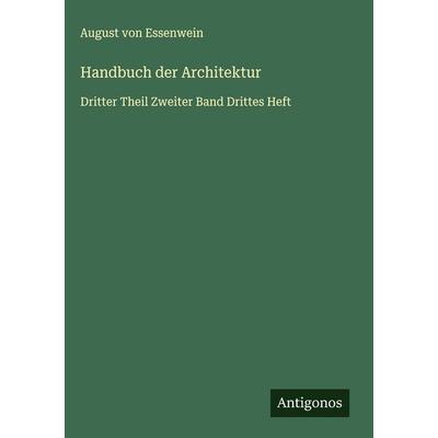 Handbuch der Architektur, Gebundene Ausgabe von August Essenwein, Antigonos Verlag, 978-3-563-49301-4