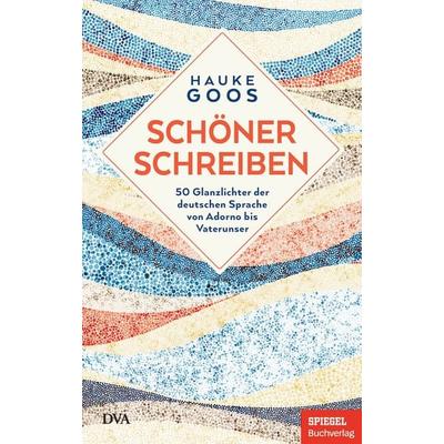 Schöner schreiben, Gebundene Ausgabe von Hauke Goos, Dva, 978-3-421-04888-2