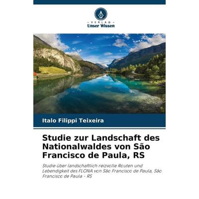 Studie zur Landschaft des Nationalwaldes von São Francisco de Paula, RS, Taschenbuch von Italo Filippi Teixeira, Verlag Unser Wissen,