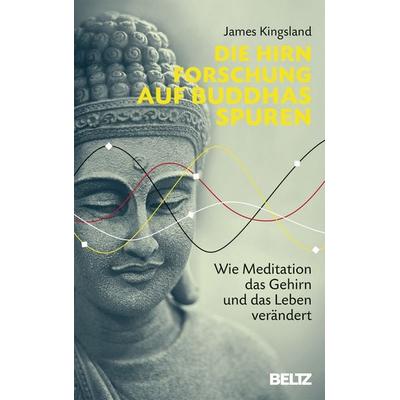 Die Hirnforschung auf Buddhas Spuren, Gebundene Ausgabe von James Kingsland, Beltz Verlagsgruppe GmbH & Co. KG, 978-3-407-86444-4