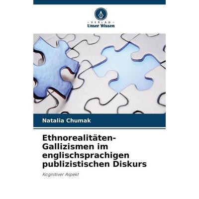 Ethnorealitäten-Gallizismen im englischsprachigen publizistischen Diskurs, Taschenbuch von Natalia Chumak, Verlag Unser Wissen, 978-620-8-99757-1
