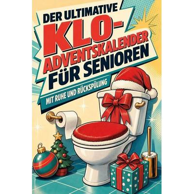 Der ultimative Klo-Adventskalender für Senioren, Taschenbuch von Finn Werner, Tiptop, 978-3-696-10976-9