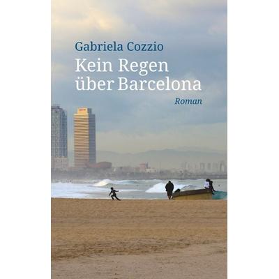 Kein Regen über Barcelona, Taschenbuch von Gabriela Cozzio, Twentysix, 978-3-7407-4500-4