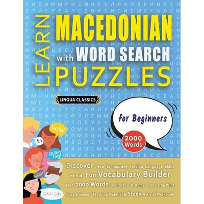 LEARN MACEDONIAN WITH WORD SEARCH PUZZLES FOR BEGINNERS - Discover How to Improve Foreign Language Skills with a Fun Vocabulary Builder. Find 2000