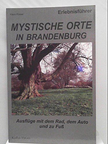 Klaus Füsser - Mystische Orte in Brandenburg: Ausflüge mit dem Rad, dem Auto und zu Fuß - Preis vom 09.10.2026 07:28:09 h