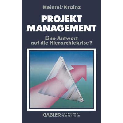 Projektmanagement, Taschenbuch von Peter Heintel,Ewald E. Krainz, Betriebswirtschaftlicher Verlag Gabler, 978-3-409-13201-5