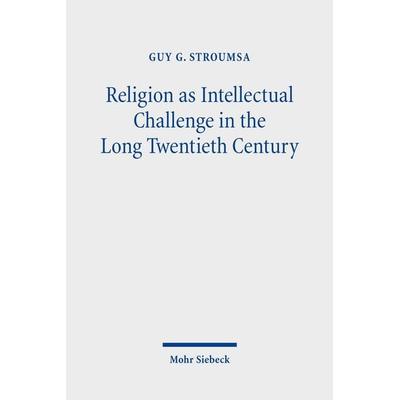 Religion as Intellectual Challenge in the Long Twentieth Century, Taschenbuch von Guy G. Stroumsa, Mohr Siebeck, 978-3-16-160720-2