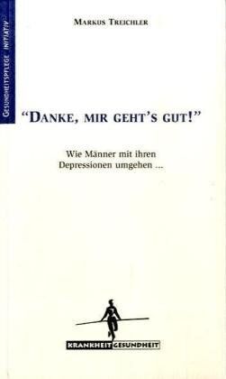 Markus Treichler - Danke, mir geht's gut!: Wie Männer mit ihren Depressionen umgehen - Preis vom 11.10.2026 15:43:13 h