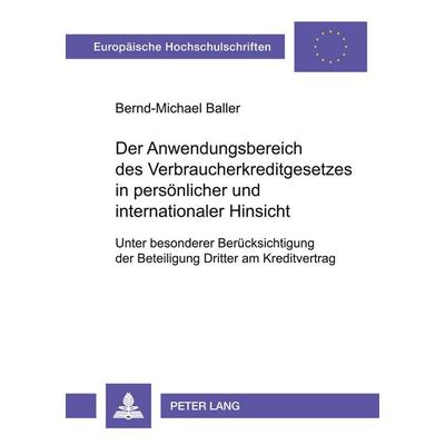 Der Anwendungsbereich des Verbraucherkreditgesetzes in persönlicher und internationaler Hinsicht, Taschenbuch von Bernd-Michael Baller, Peter Lang