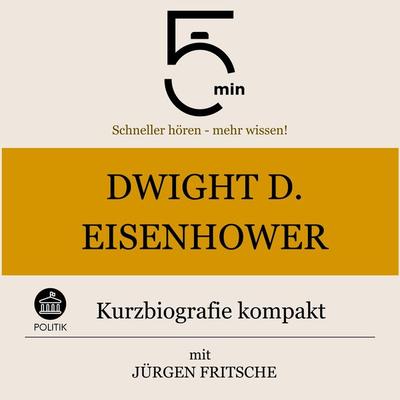 Dwight D. Eisenhower: Kurzbiografie kompakt - 5 Minuten,5 Minuten Biografien,Jürgen Fritsche, Audio, 9783754508824
