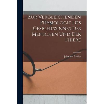 Zur Vergleichenden Physiologie des Gesichtssinnes des Menschen und der Thiere, Taschenbuch von Johannes Müller, Gale ECCO, Print Editions,