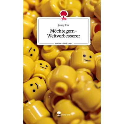 Möchtegern-Weltverbesserer. Life is a Story - story.one, Gebundene Ausgabe von Joney Fox, Story.one publishing, 978-3-7108-2851-5
