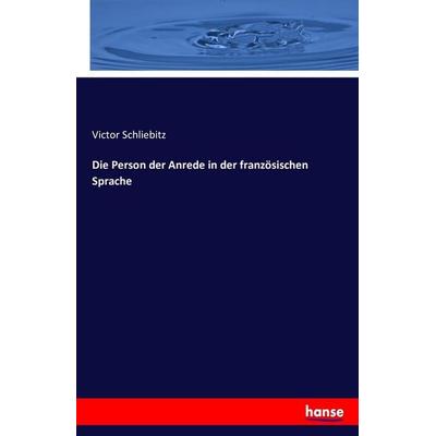 Die Person der Anrede in der französischen Sprache, Taschenbuch von Victor Schliebitz, Hansebooks, 978-3-7428-7166-4