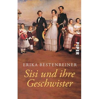 Sisi und ihre Geschwister, Taschenbuch von Erika Bestenreiner, Piper Taschenbuch, 978-3-492-24006-2