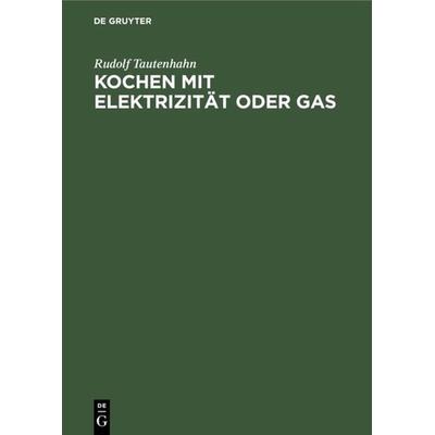 Kochen mit Elektrizität oder Gas, Gebundene Ausgabe von Rudolf Tautenhahn, De Gruyter Oldenbourg, 978-3-486-76771-1