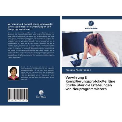 Verwirrung & Kompilierungsprotokolle: Eine Studie über die Erfahrungen von Neuprogrammierern, Taschenbuch von Teresita Paccarangan, BoD - Books on