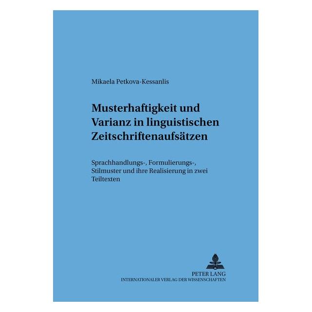 Peter Lang Musterhaftigkeit und Varianz in linguistischen Zeitschriftenaufsätzen (Deutsch, Mikaela Petkova-Kessanlis, 2009) (8034072)