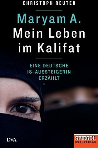 Christoph Reuter - Maryam A.: Mein Leben im Kalifat: Eine deutsche IS-Aussteigerin erzählt - Ein SPIEGEL-Buch - Preis vom 18.10.2026 15:28:09 h