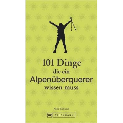 101 Dinge, die ein Alpenüberquerer wissen muss, Taschenbuch von Nina Ruhland, Bruckmann, 978-3-7343-1578-7