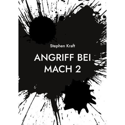 Angriff bei MACH 2, Taschenbuch von Stephen Kraft, BoD – Books on Demand, 978-3-7693-5496-6