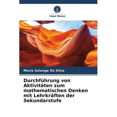 Durchführung von Aktivitäten zum mathematischen Denken mit Lehrkräften der Sekundarstufe, Taschenbuch von Maria Solange Da Silva, Verlag Unser Wissen,