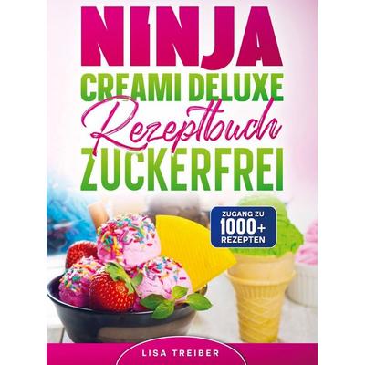 Ninja Creami Deluxe Rezeptbuch zuckerfrei, Taschenbuch von Lisa Treiber, Bookmundo, 978-94-038-8990-0