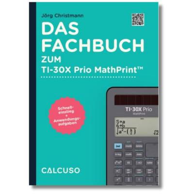 Das Fachbuch zum Taschenrechner TI-30X Prio MathPrint, Taschenbuch von , Calcuso GmbH, 978-3-96515-014-0