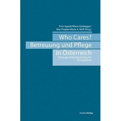 Who Cares? Betreuung und Pflege in Österreich, Taschenbuch von , Studien Verlag, 978-3-7065-4804-5