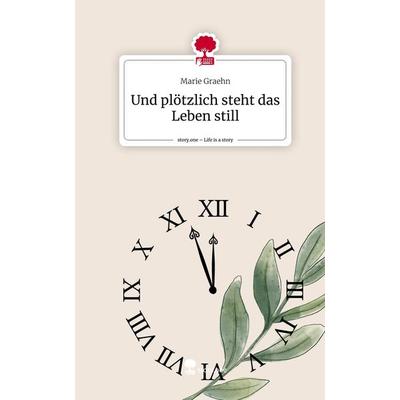 Und plötzlich steht das Leben still. Life is a Story - story.one, Gebundene Ausgabe von Marie Graehn, Storylution, 978-3-7115-4418-6