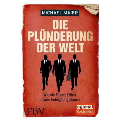 Die Plünderung der Welt, Gebundene Ausgabe von Michael Maier, Finanzbuch Verlag, 978-3-89879-853-2
