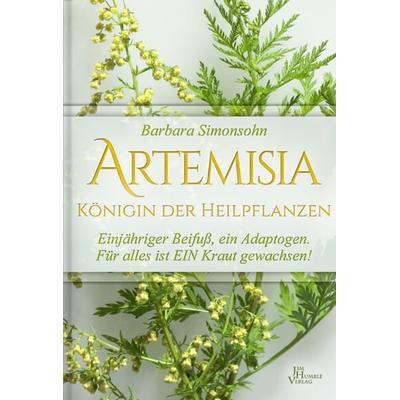 Artemisia - Königin der Heilpflanzen, Gebundene Ausgabe von Barbara Simonsohn, Jim Humble Uitgeverij B.V., 978-90-8879-170-3