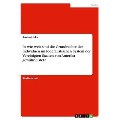 In wie weit sind die Grundrechte der Individuen im föderalistischen System der Vereinigten Staaten von Amerika gewährleistet?, Taschenbuch von Amina