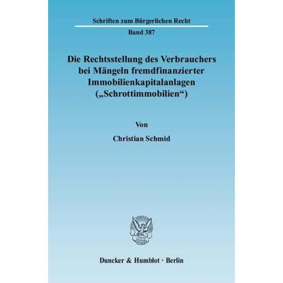 Die Rechtsstellung des Verbrauchers bei Mängeln fremdfinanzierter Immobilienkapitalanlagen ('Schrottimmobilien').; Taschenbuch von Christian Schmid,