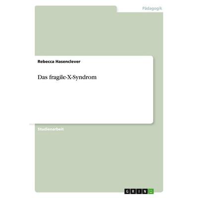 Das fragile-X-Syndrom, Taschenbuch von Rebecca Hasenclever, GRIN, 978-3-638-93028-4