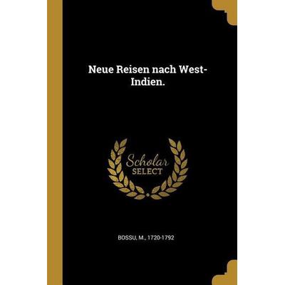 Neue Reisen Nach West-Indien., Taschenbuch von M. Bossu, Creative Media Partners, LLC, 978-0-274-58262-4