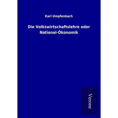Die Volkswirtschaftslehre oder National-Ökonomik, Taschenbuch von Karl Umpfenbach, BoD - Books on Demand