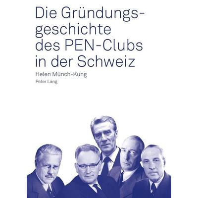 Die Gründungsgeschichte des PEN-Clubs in der Schweiz, Taschenbuch von Helen Münch, Peter Lang Group AG, International Academic Publishers,