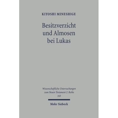 Besitzverzicht und Almosen bei Lukas, Taschenbuch von Kiyoshi Mineshige, Mohr Siebeck, 978-3-16-148078-2