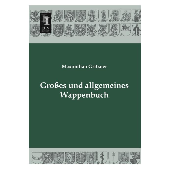 EHV-History Grosses und allgemeines Wappenbuch (Deutsch, Softcover, Maximilian Gritzner) (55510019)