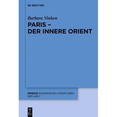 Paris – Der Innere Orient, Gebundene Ausgabe von Barbara Vinken, De Gruyter Oldenbourg, 978-3-11-058391-5