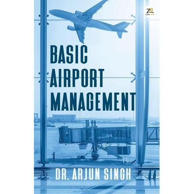 Basic Airport Management, Taschenbuch von Arjun Singh, Zorba Books, 978-93-93029-69-0